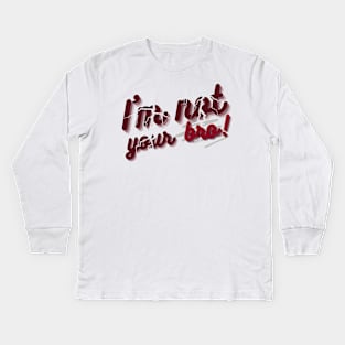 I'm not your bro Kids Long Sleeve T-Shirt